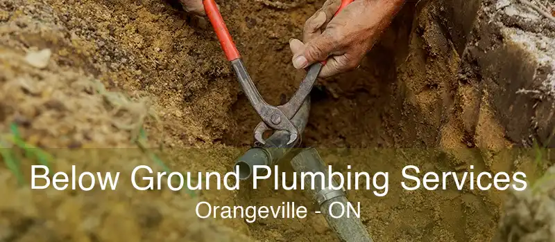 Below Ground Plumbing Services Orangeville - ON