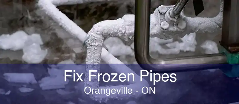 Fix Frozen Pipes Orangeville - ON