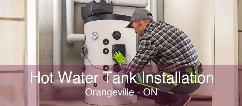 Hot Water Tank Installation Orangeville - ON