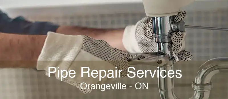 Pipe Repair Services Orangeville - ON