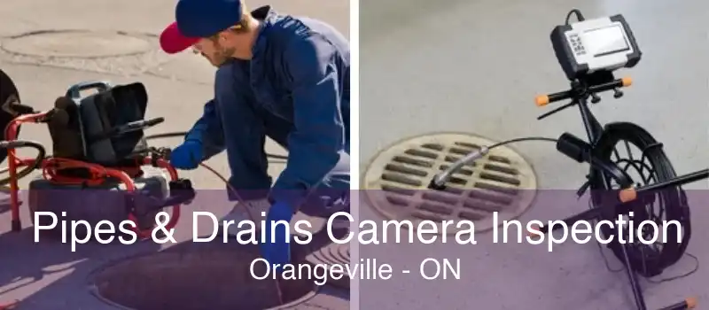 Pipes & Drains Camera Inspection Orangeville - ON