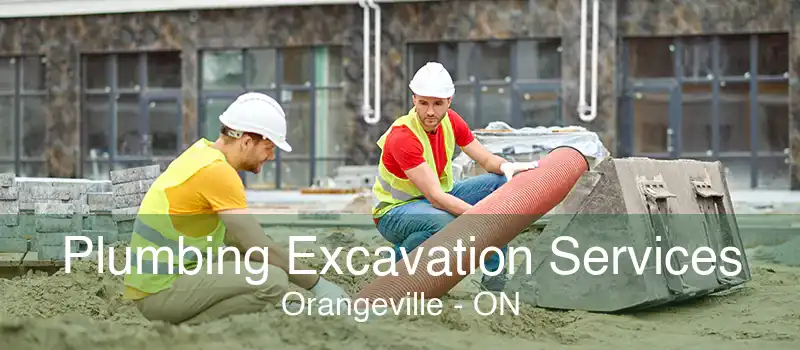 Plumbing Excavation Services Orangeville - ON