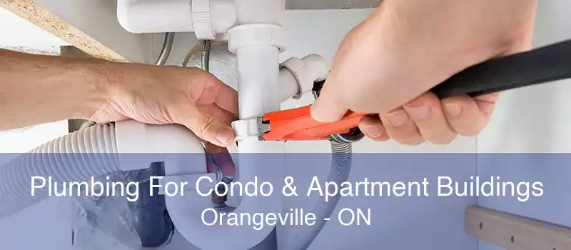 Plumbing For Condo & Apartment Buildings Orangeville - ON