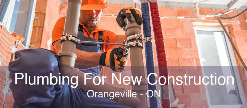 Plumbing For New Construction Orangeville - ON