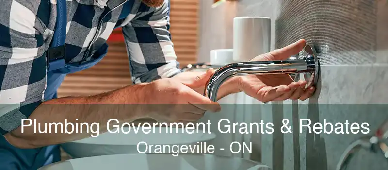 Plumbing Government Grants & Rebates Orangeville - ON