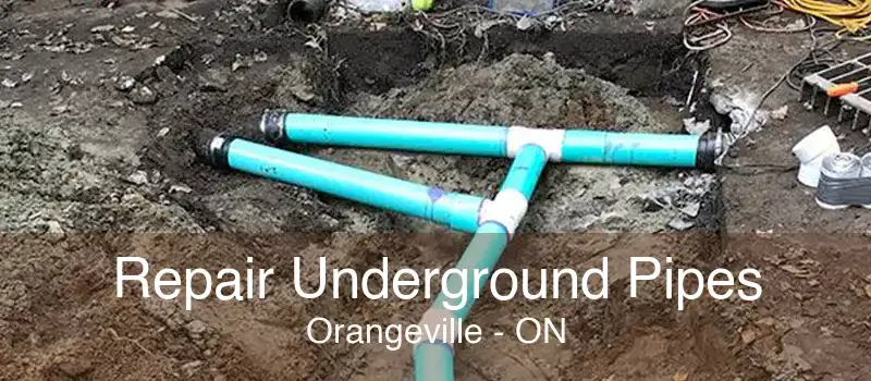 Repair Underground Pipes Orangeville - ON