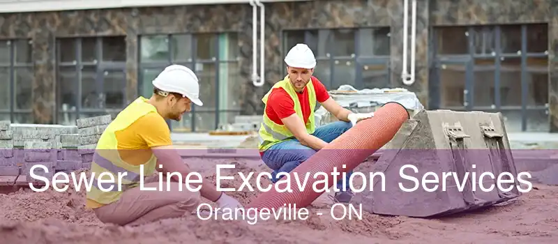 Sewer Line Excavation Services Orangeville - ON