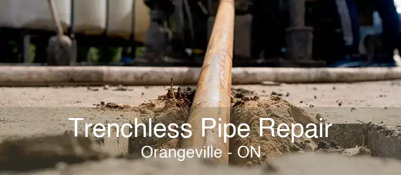 Trenchless Pipe Repair Orangeville - ON