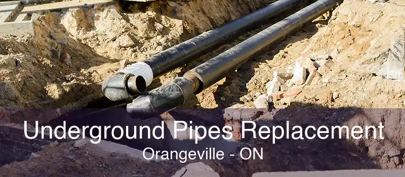 Underground Pipes Replacement Orangeville - ON