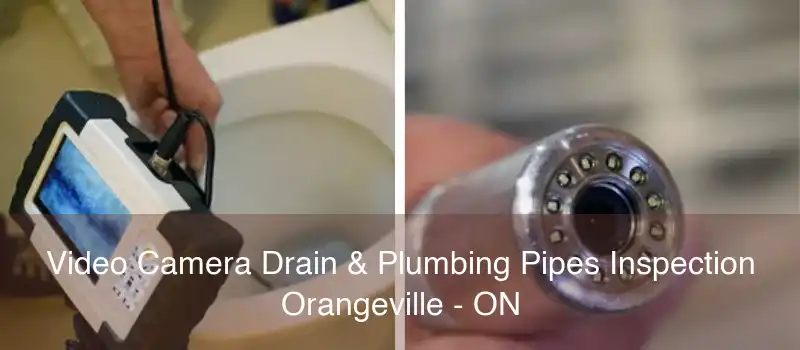 Video Camera Drain & Plumbing Pipes Inspection Orangeville - ON