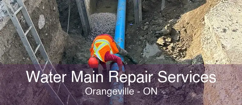 Water Main Repair Services Orangeville - ON